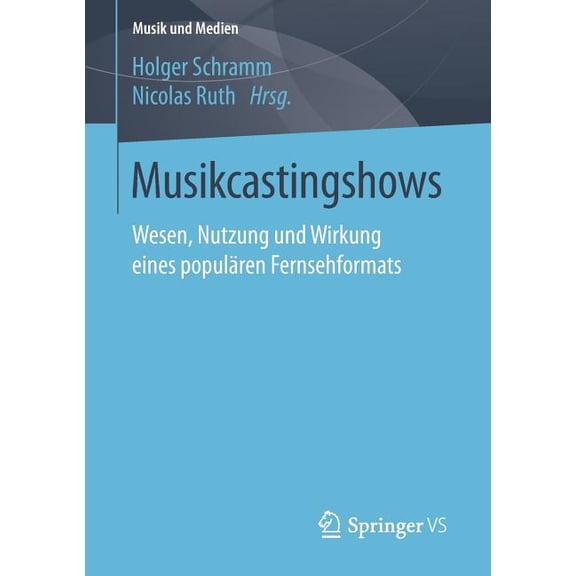 Musik Und Medien Musikcastingshows: Wesen, Nutzung Und Wirkung Eines PopulÃ¤ren Fernsehformats, (Paperback)