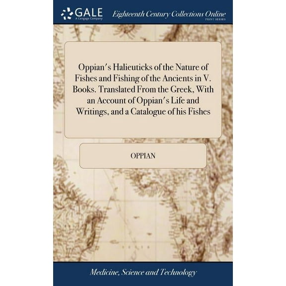 Oppian's Halieuticks of the Nature of Fishes and Fishing of the Ancients in V. Books. Translated From the Greek, With an, (Hardcover)