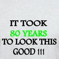 thumbnail image 3 of CafePress - It Took 80 Years To Look This Good T Shirt - Men's Classic Graphic T-Shirt, 3 of 4