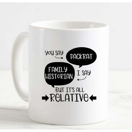 

Coffee Mug Pack Rat Family Historian But Its All Relative Funny Genealogy White Cup Funny Gifts for work office him her