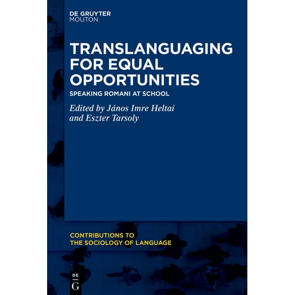 Contributions to the Sociology of Langua Translanguaging for Equal Opportunities: Speaking Romani at School, Book 121, (Hardcover)