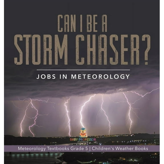 Can I Be a Storm Chaser? Jobs in Meteorology Meteorology Textbooks Grade 5 Children's Weather Books, (Hardcover)