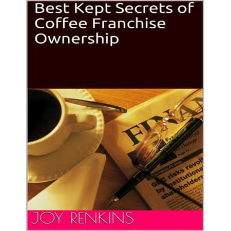 Best Kept Secrets of Coffee Franchise Ownership - (Best Low Cost Franchises To Own In 2019)