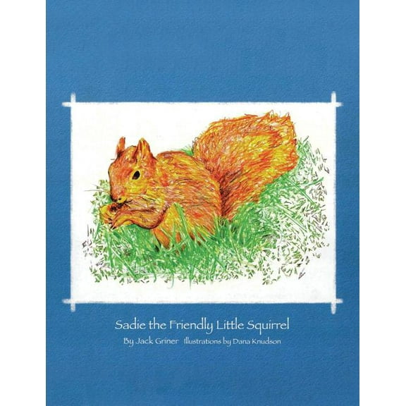 Sadie the Friendly Little Squirrel, (Paperback)