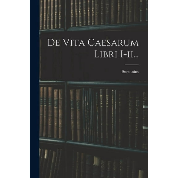 De Vita Caesarum Libri I-ii..., (Paperback)
