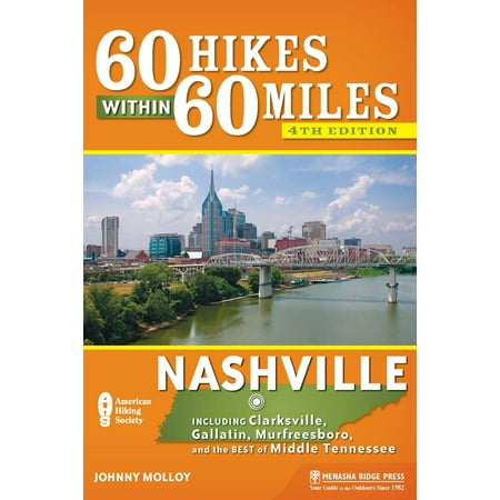 60 Hikes Within 60 Miles: Nashville : Including Clarksville, Gallatin, Murfreesboro, and the Best of Middle