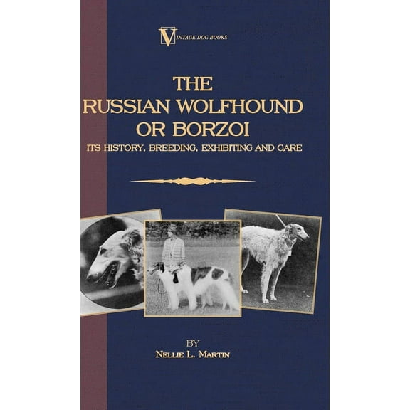 Borzoi - The Russian Wolfhound. Its History, Breeding, Exhibiting and Care (Vintage Dog Books Breed Classic): Vintage Do, (Hardcover)