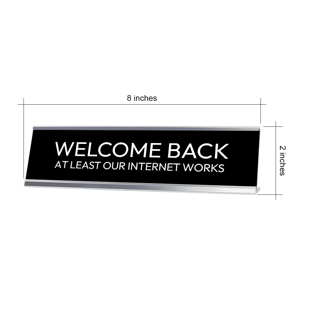 Welcome Back At Least Our Internet Works Silver Frame Desk Sign
