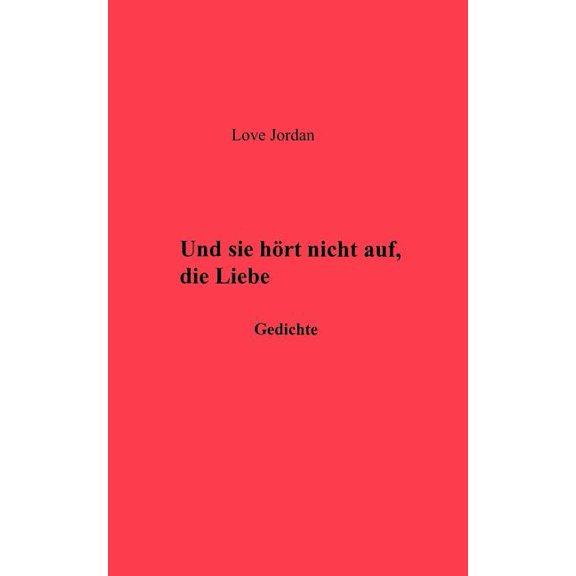 Und sie hÃ¶rte nicht auf, die Liebe: Gedichte, (Paperback)