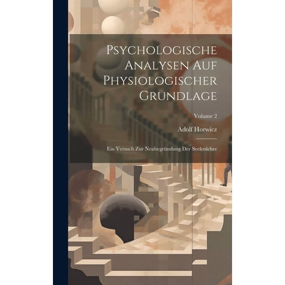 Psychologische Analysen Auf Physiologischer Grundlage: Ein Versuch Zur Neubegründung Der Seelenlehre; Volume 2 (Hardcover)