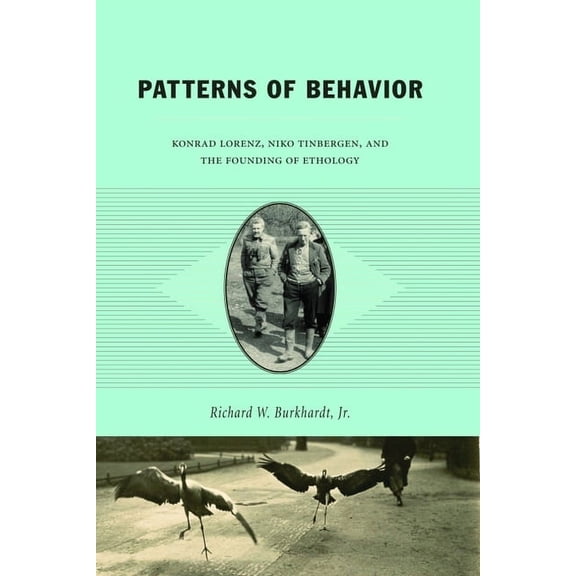 Patterns of Behavior: Konrad Lorenz, Niko Tinbergen, and the Founding of Ethology, (Paperback)