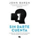 thumbnail image 1 of Sin darte cuenta. El poder del inconsciente para descubrir por qué hacemos lo que hacemos, 1 of 1