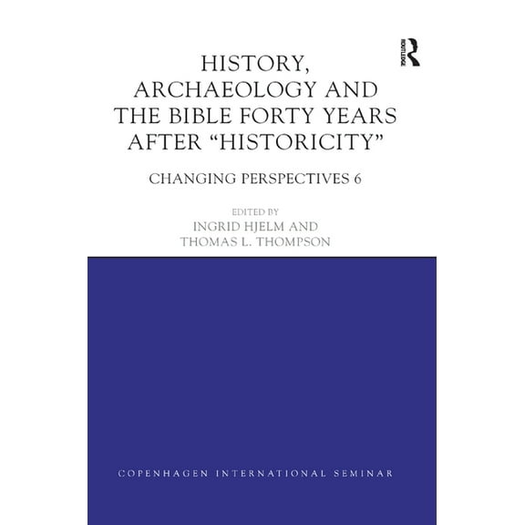Copenhagen International Seminar History, Archaeology and The Bible Forty Years After Historicity: Changing Perspectives 6, (Paperback)