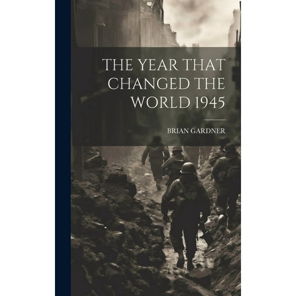 The Year That Changed the World 1945 (Hardcover)
