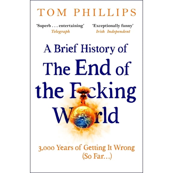 A Brief History of the End of the F*cking World: The Hilarious and Fascinating New Book from the International Bestselli, (Paperback)