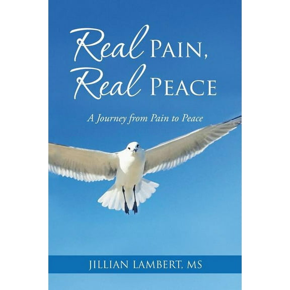 Real Pain, Real Peace: A Journey From Pain To Peace