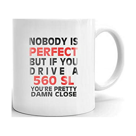 Nobody's Perfect Except MERCEDES-BENZ 560 SL Drive Coffee Tea Ceramic Mug Office Work Cup Gift 11oz