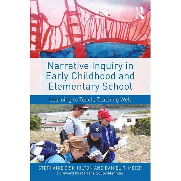 Narrative Inquiry in Early Childhood and Elementary School: Learning to Teach, Teaching Well, (Paperback)