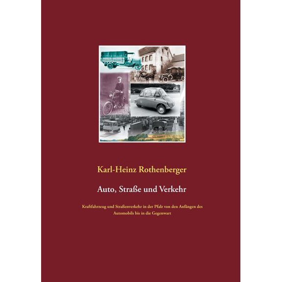 Auto, StraÃe und Verkehr: Kraftfahrzeug und StraÃenverkehr in der Pfalz von den Anfängen des Automobils bis in die Gegen, (Paperback)