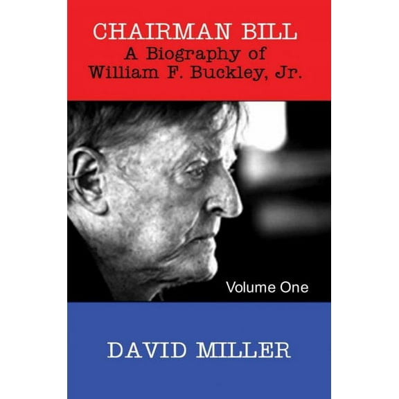 Chairman Bill : A Biography of William F. Buckley, Jr.