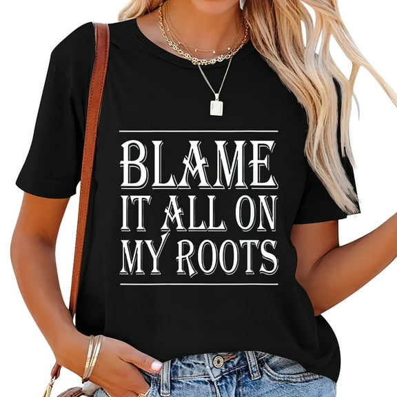 Womens Blame It All On My Roots Country Round Neck T-Shirt Black
