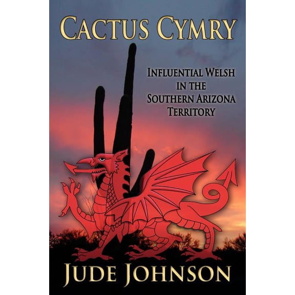 Cactus Cymry: Influential Welsh in the Southern Arizona Territory, (Paperback)