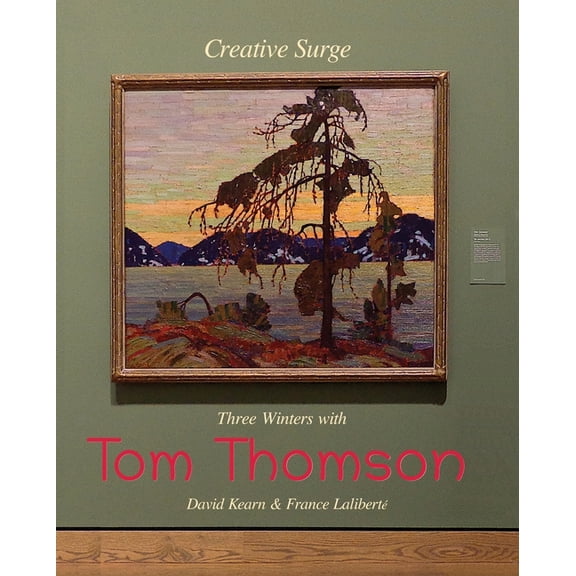 Creative Surge: Three Winters with Tom Thomson, (Paperback)