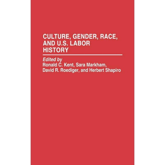 Contributions in Labor Studies Culture, Gender, Race, and U.S. Labor History, (Hardcover)