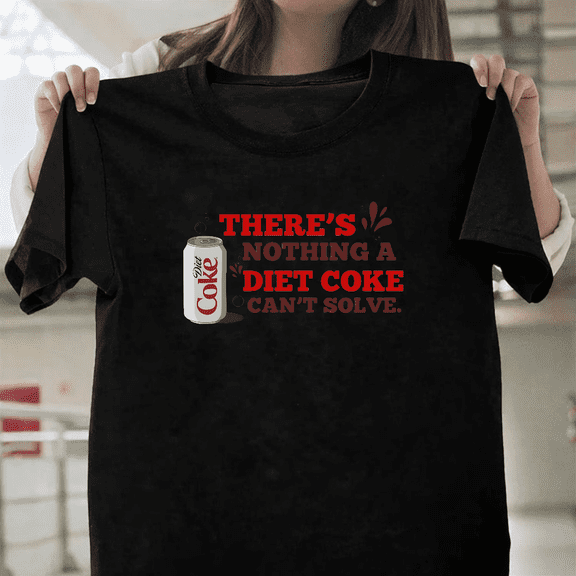 There Is Nothing A Diet Coke Can Not Solve Funny Soda Quote Art Unisex T-Shirt, for men & women, up to size 5XL.
