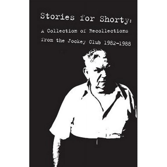 Stories for Shorty: A Collection of Recollections from the Jockey Club 1982-1988