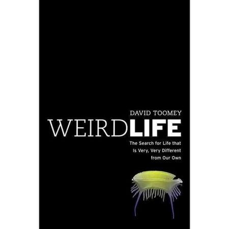 Weird Life: The Search for Life That Is Very, Very Different from Our Own
