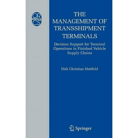 Operations Research/Computer Science Int The Management of Transshipment Terminals: Decision Support for Terminal Operations in Finished Vehicle Supply Chains, Book 34, (Hardcover)