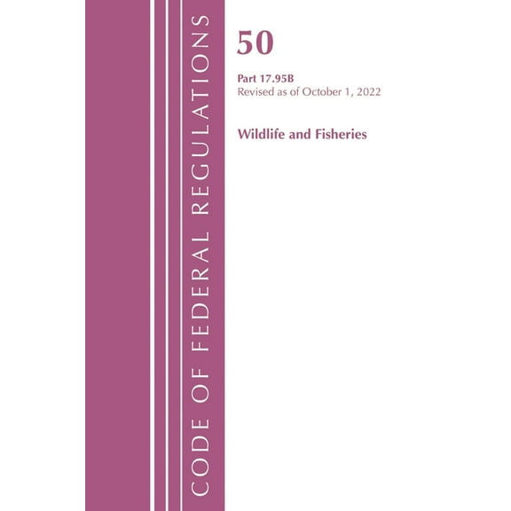Code of Federal Regulations, Title 50 Wi Code of Federal Regulations, Title 50 Wildlife and Fisheries 17.95(b), Revised as of October 1, 2022, (Paperback)