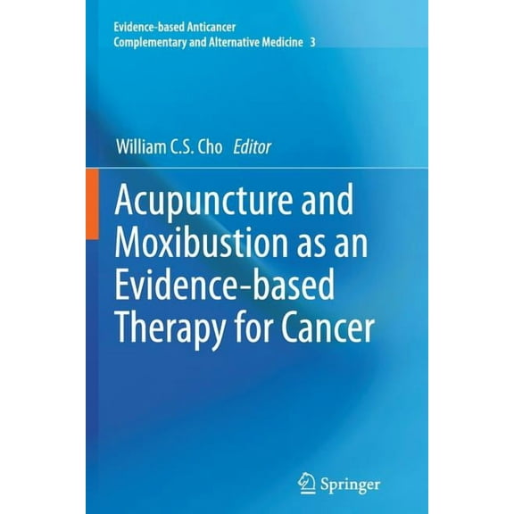 Evidence-Based Anticancer Complementary Acupuncture and Moxibustion as an Evidence-Based Therapy for Cancer, Book 3, (Paperback)