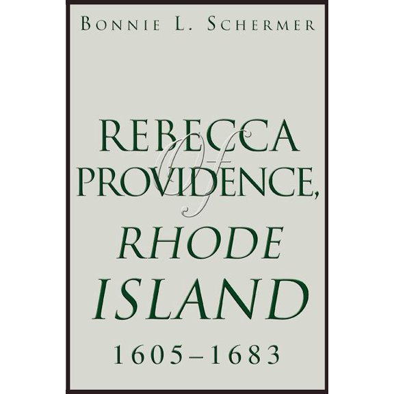 Rebecca of Providence, Rhode Island: 1605 - 1683 (Paperback) by Bonnie L Schermer