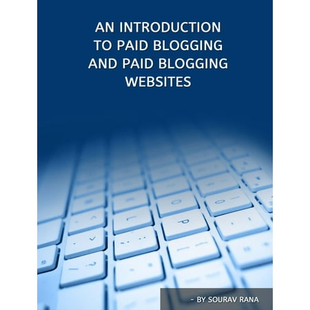 An Introduction To Paid Blogging And Paid Blogging Websites - (Best Paid To Click Websites)