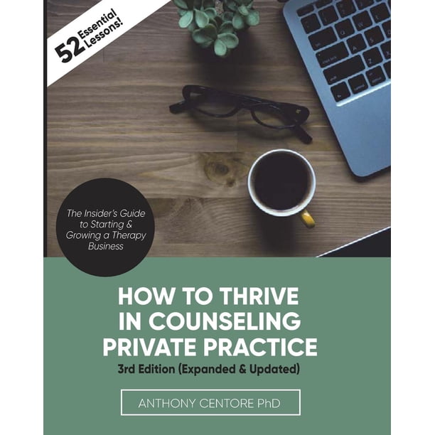 How To Thrive In Counseling Private Practice The Insider s Guide To 