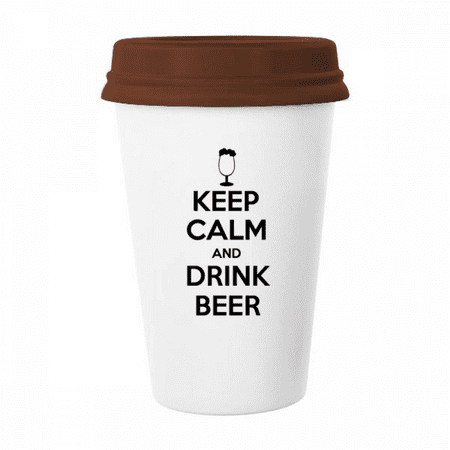 

Quote Keep Calm And Drink Beer Mug Coffee Drinking Glass Pottery Cerac Cup Lid