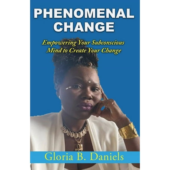 Phenominal Change: Empowering Your Mind To Create Change, (Paperback)