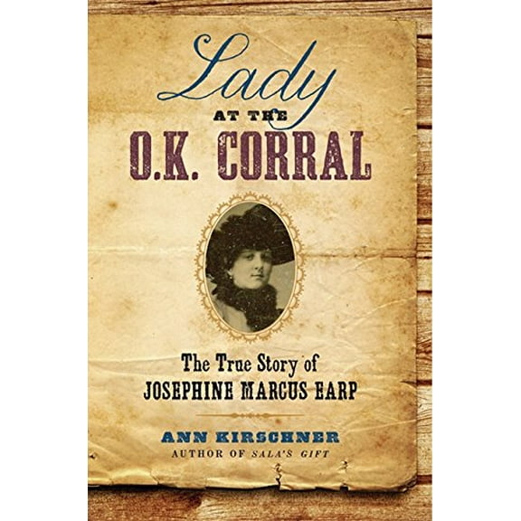 Pre-Owned Lady at the O.K. Corral: The True Story of Josephine Marcus Earp (Hardcover) 0061864501 9780061864506