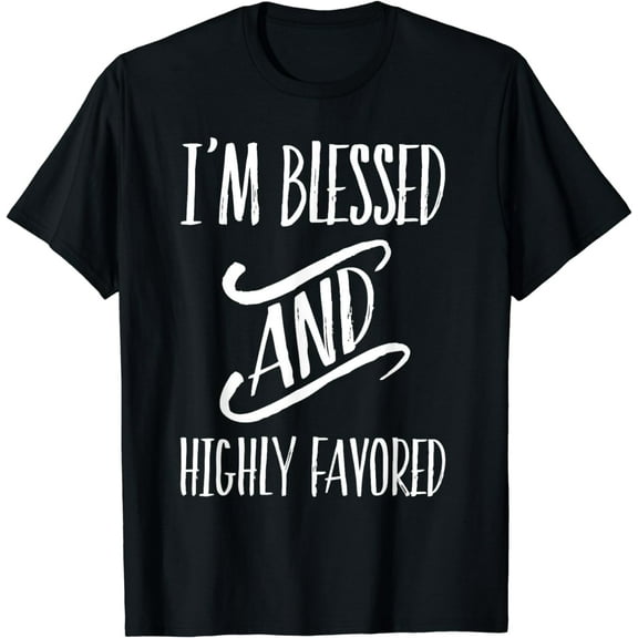 I'm Blessed And Highly Favored T-Shirt