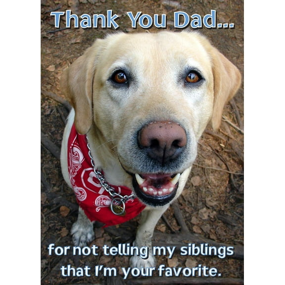 Glory To Dog Thank You Dad... for Not Telling My Siblings I'm You're Favorite Happy Father's Day Card