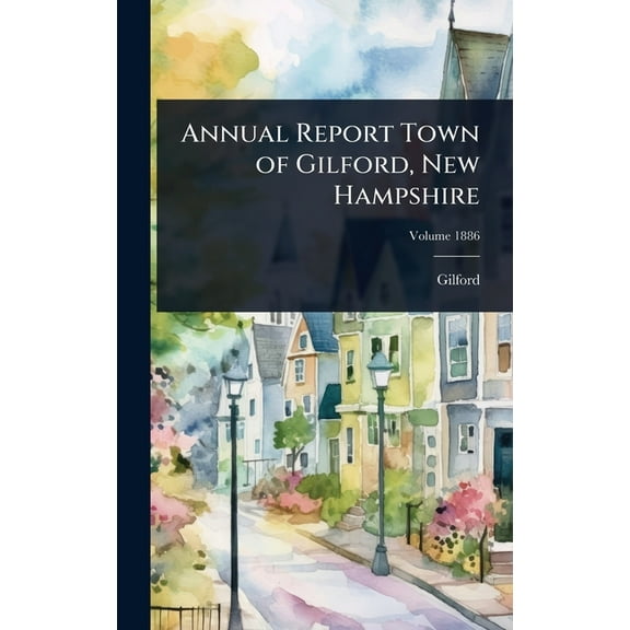 Annual Report Town of Gilford, New Hampshire, (Hardcover)
