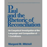 Paul and the Rhetoric of Reconciliation: An Exegetical Investigation of the Language and Composition of 1 Corinthians