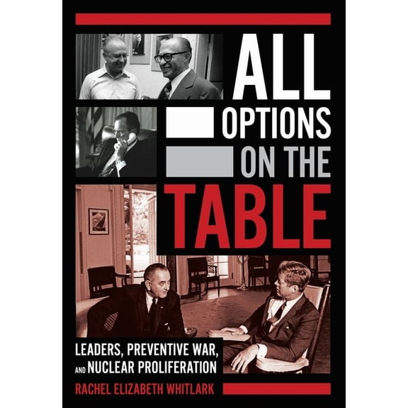 Cornell Studies in Security Affairs All Options on the Table: Leaders, Preventive War, and Nuclear Proliferation, (Hardcover)