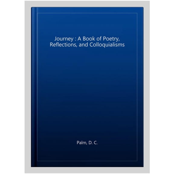 Pre-Owned Journey: A Book of Poetry, Reflections, and Colloquialisms (Paperback) 1664200088 9781664200081