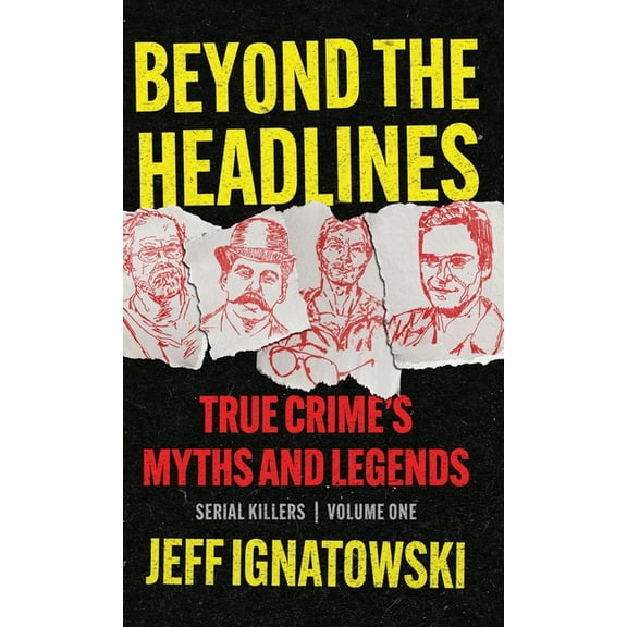 Beyond the Headlines: True Crime's Myths and Legends, (Hardcover)