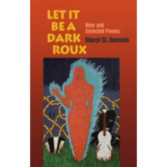 Pre-Owned Let It Be a Dark Roux: New and Selected Poems (Paperback) 1932870164 9781932870169