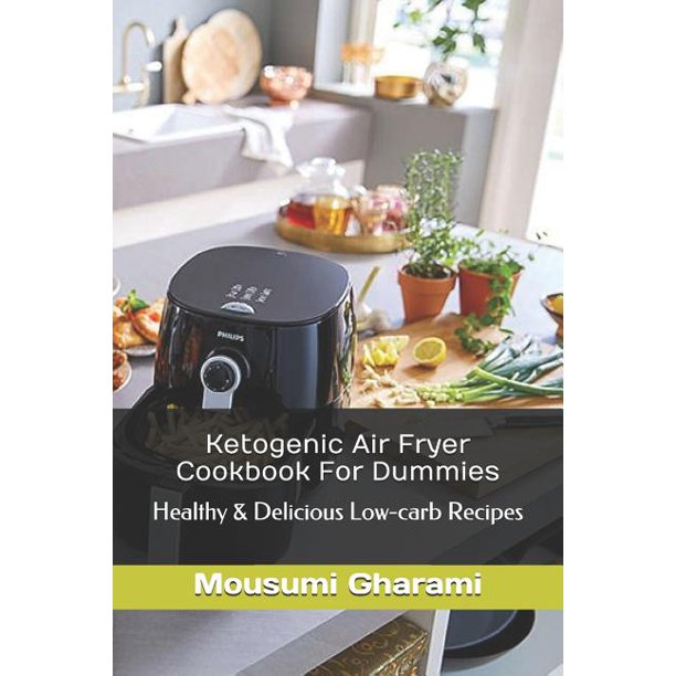 Ketogenic Air Fryer Cookbook for Dummies Healthy & Delicious LowCarb