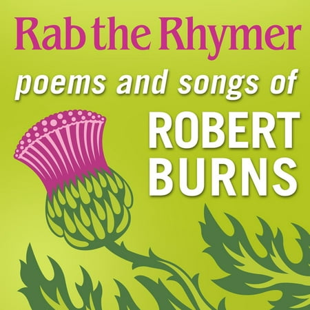 Rab the Rhymer: Poems and songs of Robert Burns - a 250th Birthday celebration -
